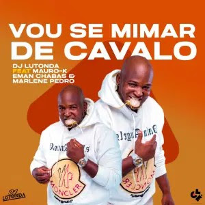 Dj-Lutonda-Vou-Se-Mimar-De-Cavalo-feat.-Mauro-K-Eman-Chabas-Marlene-Pedro Dj-Lutonda-Vou-Se-Mimar-De-Cavalo-feat.-Mauro-K-Eman-Chabas-Marlene-Pedro
