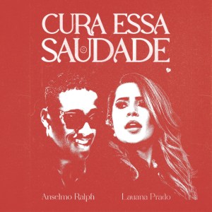 Anselmo Ralph & Lauana Prado - Cura Essa Saudade Download Mp3 Anselmo Ralph & Lauana Prado - Cura Essa Saudade Download Mp3